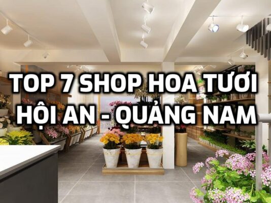 TOP 7 Shop Hoa Tươi ở Hội An - Quảng Nam