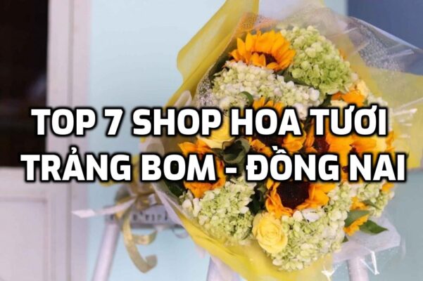 TOP 7 Shop Hoa Tươi ở Trảng Bom - Đồng Nai